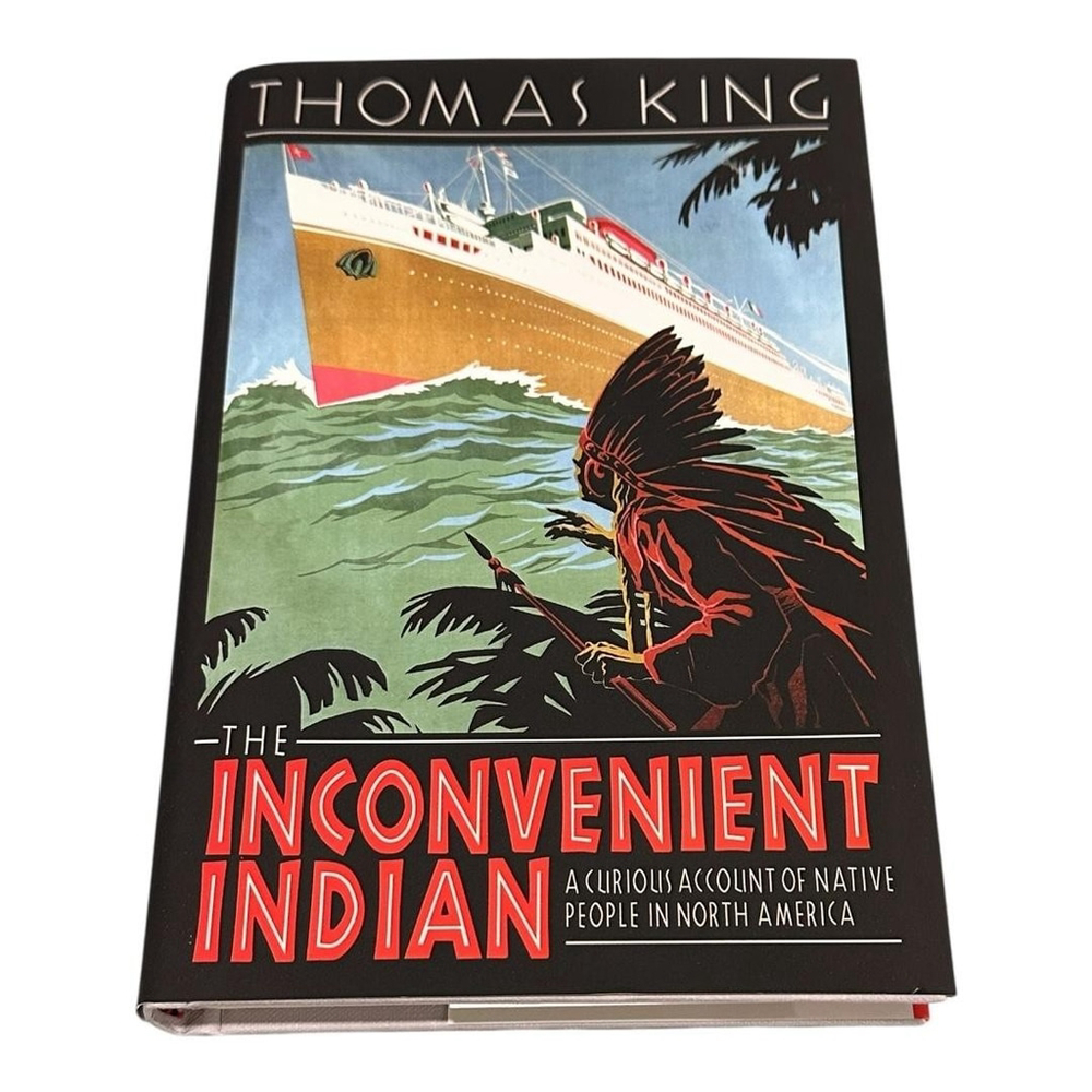 The Inconvenient Indian Thomas King Hardcover Native History North America